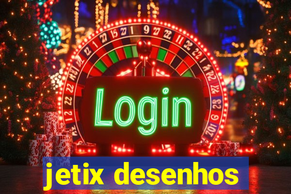 jetix desenhos